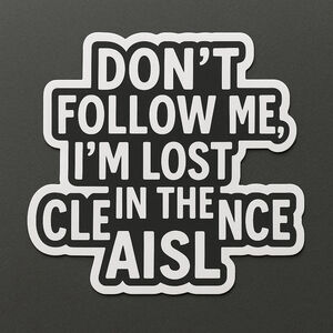 Funny Clearance Aisle Sticker – “Don’t Follow Me I’m Lost” Vinyl Decal